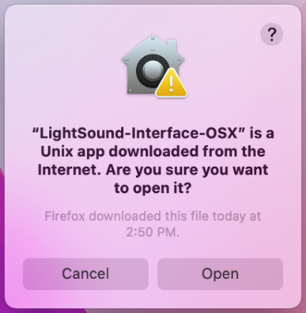 Sample Mac screenshot showing warning popup: "LightSound-Interface-OSX" is a Unix app downloaded from the Internet. Are you sure you want to open it? Firefox downloaded this file today at 2:50 PM. Button: Cancel. Button: Open.